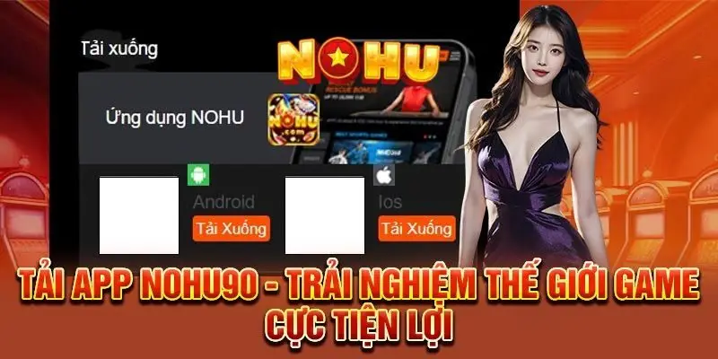 NOHU90 NOHU - Nhà Cái Cá Cược Nổ Hũ Uy Tín #1 Việt Nam 54 Cách tải app Nohu90 trên điện thoại IOS và Android đơn giản